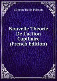 Nouvelle Th?orie De L'action Capillaire (French Edition)