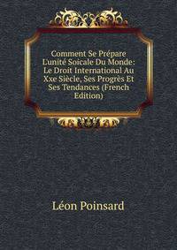 Comment Se Pr?pare L'unit? Soicale Du Monde: Le Droit International Au Xxe Si?cle, Ses Progr?s Et Ses Tendances (French Edition)