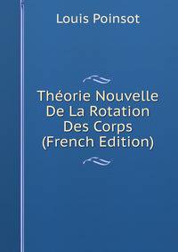 Theorie Nouvelle De La Rotation Des Corps (French Edition)