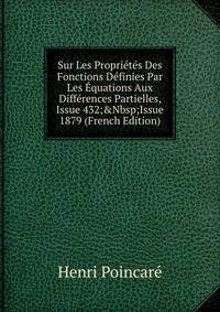 Sur Les Propri?t?s Des Fonctions D?finies Par Les ?quations Aux Diff?rences Partielles, Issue 432;&amp;Nbsp;Issue 1879 (French Edition)