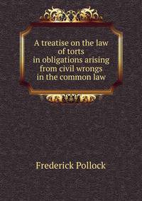 A treatise on the law of torts in obligations arising from civil wrongs in the common law