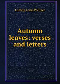 Autumn leaves: verses and letters