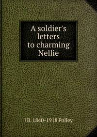 A soldier's letters to charming Nellie