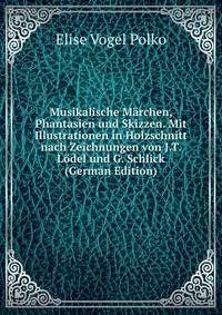 Musikalische Marchen, Phantasien und Skizzen. Mit Illustrationen in Holzschnitt nach Zeichnungen von J.T. Lodel und G. Schlick (German Edition)