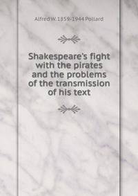 Shakespeare's fight with the pirates and the problems of the transmission of his text