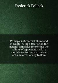 Principles of contract at law and in equity; being a treatise on the general principles concerning the validity of agreements, with a special view to . Indian contract act, and occasionally to Rom