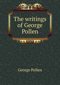 The writings of George Pollen