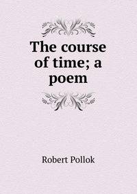 The course of time; a poem