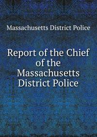 Report of the Chief of the Massachusetts District Police