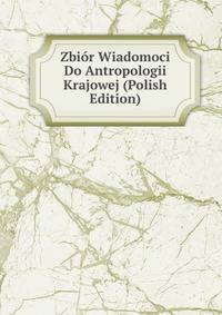 Zbior Wiadomoci Do Antropologii Krajowej (Polish Edition)