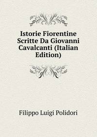 Istorie Fiorentine Scritte Da Giovanni Cavalcanti (Italian Edition)