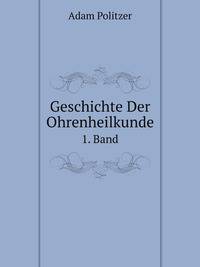 Geschichte Der Ohrenheilkunde V. 1 1907, Volume 1 (German Edition)