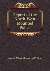 Report of the North-West Mounted Police