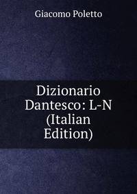 Dizionario Dantesco: L-N (Italian Edition)