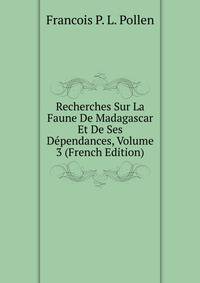 Recherches Sur La Faune De Madagascar Et De Ses Dependances, Volume 3 (French Edition)