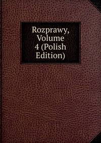 Rozprawy, Volume 4 (Polish Edition)