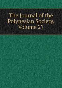 The Journal of the Polynesian Society, Volume 27