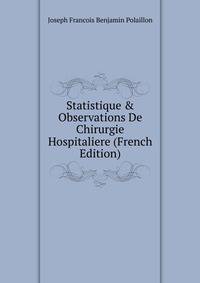 Statistique &amp; Observations De Chirurgie Hospitaliere (French Edition)