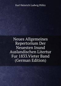 Neues Allgemeines Repertorium Der Neuesten Inund Auslandischen Litertur Fur 1833.Vieter Band (German Edition)