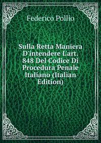 Sulla Retta Maniera D'intendere L'art. 848 Del Codice Di Procedura Penale Italiano (Italian Edition)
