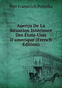 Aper?u De La Situation Int?rieure Des ?tats-Unis D'amerique (French Edition)