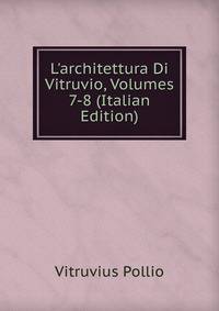 L'architettura Di Vitruvio, Volumes 7-8 (Italian Edition)