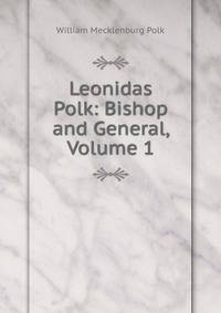 Leonidas Polk: Bishop and General, Volume 1