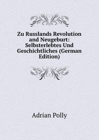 Zu Russlands Revolution and Neugeburt: Selbsterlebtes Und Geschichtliches (German Edition)