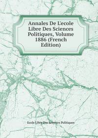 Annales De L'ecole Libre Des Sciences Politiques, Volume 1886 (French Edition)