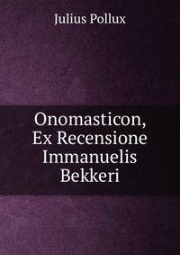 Onomasticon, Ex Recensione Immanuelis Bekkeri