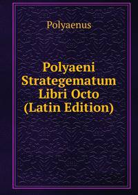Polyaeni Strategematum Libri Octo (Latin Edition)