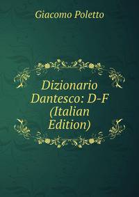 Dizionario Dantesco: D-F (Italian Edition)