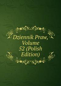 Dziennik Praw, Volume 52 (Polish Edition)