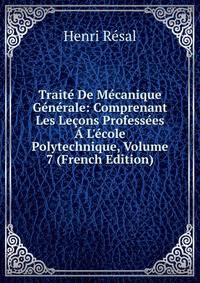 Trait? De M?canique G?n?rale: Comprenant Les Le?ons Profess?es ? L'?cole Polytechnique, Volume 7 (French Edition)