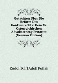 Gutachten Uber Die Reform Des Konkursrechts: Dem Xi. Osterreichischen Advokatentag Erstattet (German Edition)