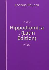 Hippodromica . (Latin Edition)