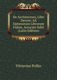 De Architectura, Libri Decem: Ad Optimorum Librorum Fidem, Accurate Editi (Latin Edition)