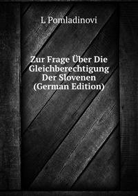 Zur Frage Uber Die Gleichberechtigung Der Slovenen (German Edition)