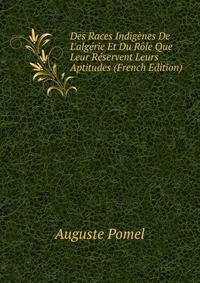 Des Races Indig?nes De L'alg?rie Et Du R?le Que Leur R?servent Leurs Aptitudes (French Edition)