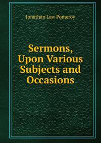 Sermons, Upon Various Subjects and Occasions