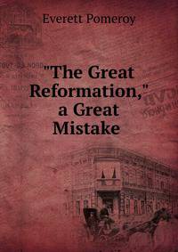"The Great Reformation," a Great Mistake .