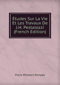 Etudes Sur La Vie Et Les Travaux De J.H. Pestalozzi (French Edition)