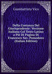 Della Costanza Del Giurisprudente: Versione Italiana Col Testo Latino a Pie Di Pagina Di Francesco Sav. Pomodoro (Italian Edition)