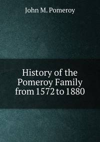 History of the Pomeroy Family from 1572 to 1880