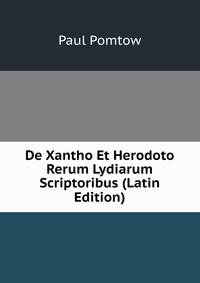 De Xantho Et Herodoto Rerum Lydiarum Scriptoribus (Latin Edition)