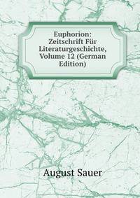 Euphorion: Zeitschrift Fur Literaturgeschichte, Volume 12 (German Edition)