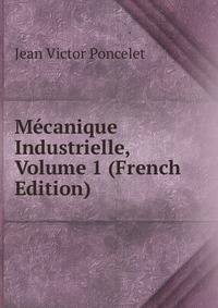 Mecanique Industrielle, Volume 1 (French Edition)