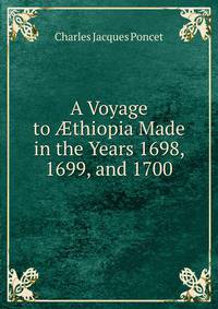 A Voyage to ?thiopia Made in the Years 1698, 1699, and 1700