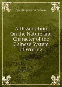 A Dissertation On the Nature and Character of the Chinese System of Writing.