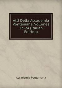 Atti Della Accademia Pontaniana, Volumes 23-24 (Italian Edition)